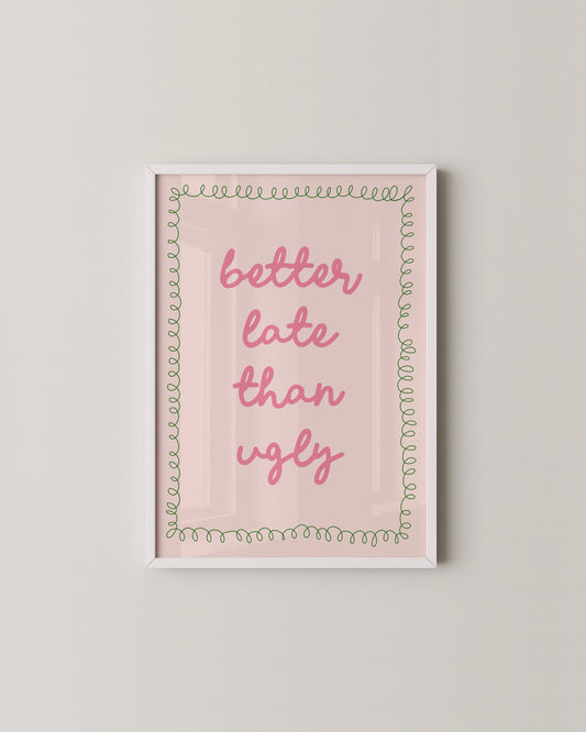 Better Late Print