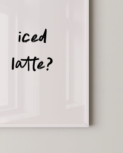 Iced Latte Quote Print- Wall Art -Paperhus- Printable wall art - Instant downloads - DIY home decor -Paperhus