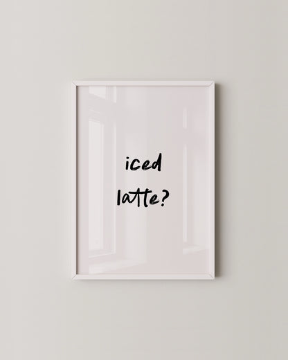 Iced Latte Quote Print- Wall Art -Paperhus- Printable wall art - Instant downloads - DIY home decor -Paperhus