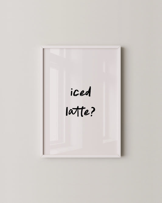 Iced Latte Quote Print- Wall Art -Paperhus- Printable wall art - Instant downloads - DIY home decor -Paperhus